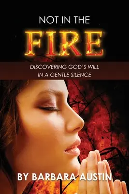 No en el Fuego: Descubriendo la Voluntad de Dios en un Silencio Suave - Not in the Fire: Discovering God's Will in a Gentle Silence