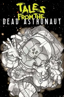 Cuentos del astronauta muerto: Edición recopilada - Tales from the Dead Astronaut: Collected Edition