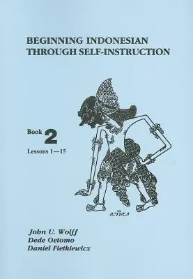 Iniciación al indonesio por autoaprendizaje: Libro 2, Lecciones 1-15 - Beginning Indonesian Through Self-Instruction: Book 2, Lessons 1-15