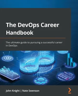 The DevOps Career Handbook: La guía definitiva para desarrollar una carrera profesional de éxito en DevOps - The DevOps Career Handbook: The ultimate guide to pursuing a successful career in DevOps