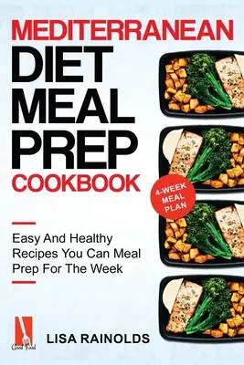 Libro de cocina de preparación de comidas de la dieta mediterránea: Recetas fáciles y saludables que puede preparar para la semana - Mediterranean Diet Meal Prep Cookbook: Easy And Healthy Recipes You Can Meal Prep For The Week