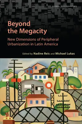Más allá de la megaciudad: Nuevas dimensiones de la urbanización periférica en América Latina - Beyond the Megacity: New Dimensions of Peripheral Urbanization in Latin America