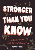 Más fuerte de lo que crees - Encuentra tu brillo y sé tú mismo con confianza - Stronger Than You Know - Find Your Shine and Be Confidently You