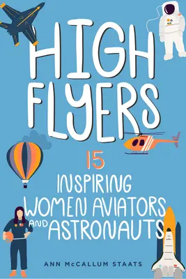 High Flyers: 15 inspiradoras aviadoras y astronautasvolumen 6 - High Flyers: 15 Inspiring Women Aviators and Astronautsvolume 6