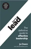 Cómo liderar: La guía definitiva para un liderazgo eficaz - How to Lead: The Definitive Guide to Effective Leadership