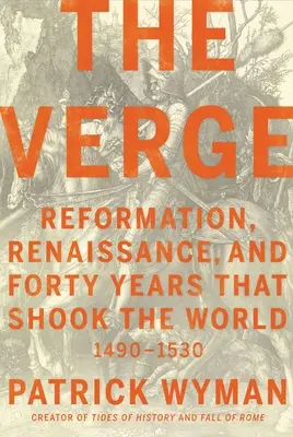 The Verge: Reforma, Renacimiento y cuarenta años que conmovieron al mundo - The Verge: Reformation, Renaissance, and Forty Years That Shook the World