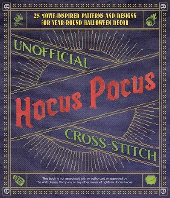 Punto de cruz no oficial de Hocus Pocus: 25 patrones y diseños de obras de arte que puedes hacer tú mismo para decorar Halloween durante todo el año - Unofficial Hocus Pocus Cross-Stitch: 25 Patterns and Designs for Works of Art You Can Make Yourself for Year-Round Halloween Decor