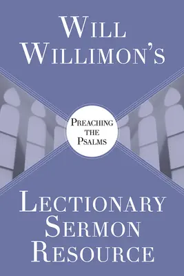 Will Willimons Lectionary Sermon Resource: Predicar los Salmos - Will Willimons Lectionary Sermon Resource: Preaching the Psalms