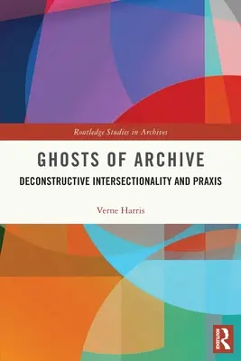Fantasmas de archivo: Interseccionalidad deconstructiva y praxis - Ghosts of Archive: Deconstructive Intersectionality and Praxis