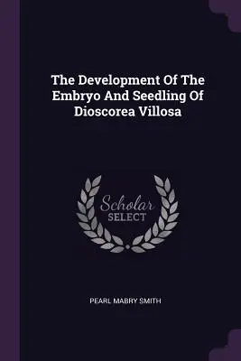 El desarrollo del embrión y la plántula de Dioscorea Villosa - The Development of the Embryo and Seedling of Dioscorea Villosa