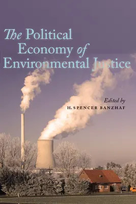 La economía política de la justicia medioambiental - The Political Economy of Environmental Justice