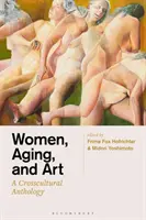 Mujeres, envejecimiento y arte: Antología transcultural - Women, Aging, and Art: A Crosscultural Anthology