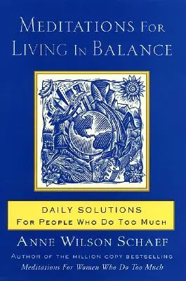 Meditaciones para vivir en equilibrio: Soluciones diarias para personas que hacen demasiado - Meditations for Living in Balance: Daily Solutions for People Who Do Too Much