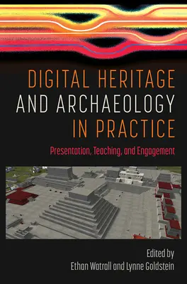 Patrimonio digital y arqueología en la práctica: Presentación, enseñanza y compromiso - Digital Heritage and Archaeology in Practice: Presentation, Teaching, and Engagement