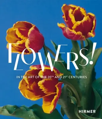 Flores: En el arte de los siglos XX y XXI - Flowers!: In the Art of the 20th and 21st Centuries