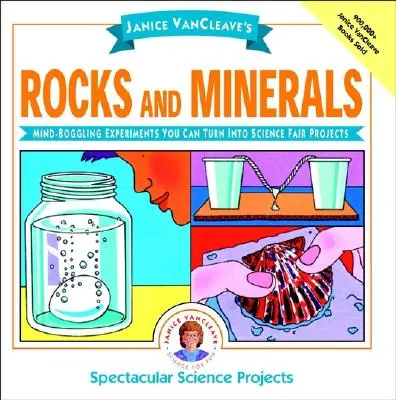 Rocas y minerales de Janice Vancleave: Experimentos alucinantes que puedes convertir en proyectos para la Feria de Ciencias - Janice Vancleave's Rocks and Minerals: Mind-Boggling Experiments You Can Turn Into Science Fair Projects