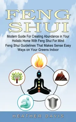 Feng Shui: Guía Moderna Para Crear Abundancia En Su Hogar Holístico Con El Feng Shui Para La Mente (Guía Feng Shui Que Hace Sen - Feng Shui: Modern Guide For Creating Abundance in Your Holistic Home With Feng Shui For Mind (Feng Shui Guidelines That Makes Sen