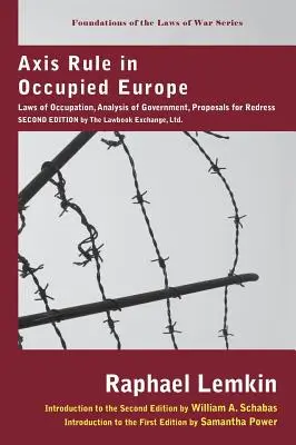 El gobierno del Eje en la Europa ocupada: Leyes de ocupación, análisis del gobierno, propuestas de reparación. Segunda edición, por Lawbook Exchange, Ltd. - Axis Rule in Occupied Europe: Laws of Occupation, Analysis of Government, Proposals for Redress. Second Edition by the Lawbook Exchange, Ltd.