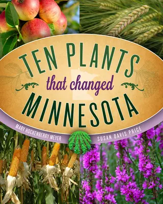 Diez plantas que cambiaron Minnesota - Ten Plants That Changed Minnesota