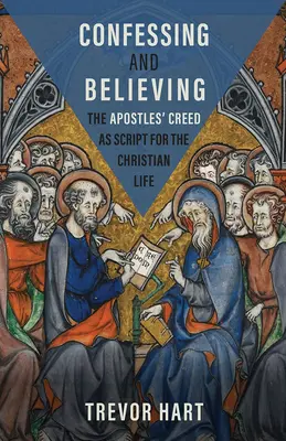Confesar y creer: El Credo de los Apóstoles como guión de la vida cristiana - Confessing and Believing: The Apostles' Creed as Script for the Christian Life