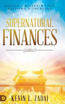 Finanzas Sobrenaturales: El Plan del Cielo para Bendición e Incremento - Supernatural Finances: Heaven's Blueprint for Blessing and Increase