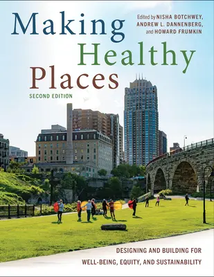 Making Healthy Places, segunda edición: Diseñar y construir para el bienestar, la equidad y la sostenibilidad - Making Healthy Places, Second Edition: Designing and Building for Well-Being, Equity, and Sustainability