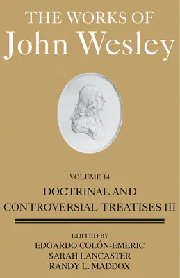 Las obras de Juan Wesley Volumen 14: Tratados doctrinales y polémicos III - The Works of John Wesley Volume 14: Doctrinal and Controversial Treatises III