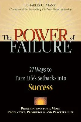 El poder del fracaso: 27 maneras de convertir los reveses de la vida en éxito - Power of Failure: 27 Ways to Turn Life's Setbacks Into Success