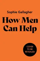 Cómo pueden ayudar los hombres - Una guía para deshacer el daño y ser un mejor aliado - How Men Can Help - A Guide to Undoing Harm and Being a Better Ally