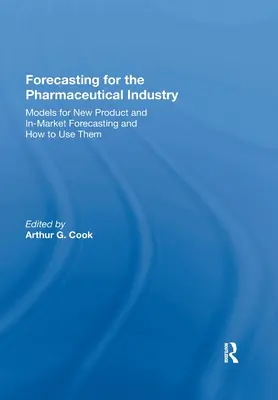 Previsiones para la industria farmacéutica: Modelos de previsión de nuevos productos y en el mercado y cómo utilizarlos - Forecasting for the Pharmaceutical Industry: Models for New Product and In-Market Forecasting and How to Use Them