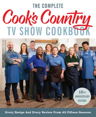 The Complete Cook's Country TV Show Cookbook Edición 15º Aniversario Incluye Recetas de la 15ª Temporada: Todas las recetas y críticas de las quince temporadas - The Complete Cook's Country TV Show Cookbook 15th Anniversary Edition Includes Season 15 Recipes: Every Recipe and Every Review from All Fifteen Seaso