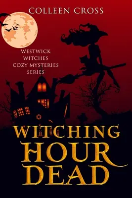 La hora de la bruja muerta: Un cozy mystery de las brujas de Westwick - Witching Hour Dead: A Westwick Witches Cozy Mystery