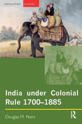 La India bajo el dominio colonial: 1700-1885 - India Under Colonial Rule: 1700-1885