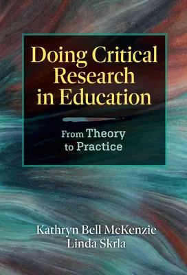 Investigación crítica en educación: De la teoría a la práctica - Doing Critical Research in Education: From Theory to Practice