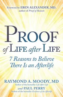 Pruebas de vida después de la vida: 7 razones para creer que hay vida después de la muerte - Proof of Life After Life: 7 Reasons to Believe There Is an Afterlife