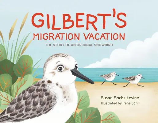 Las vacaciones migratorias de Gilbert: La historia de un pájaro de las nieves - Gilbert's Migration Vacation: The Story of an Original Snowbird