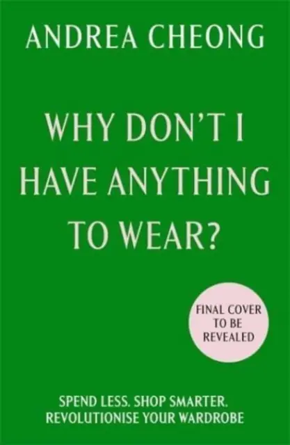 ¿Por qué no tengo nada que ponerme? - Gastar menos. Compra con inteligencia. Revoluciona tu armario - Why Don't I Have Anything to Wear? - Spend Less. Shop Smarter. Revolutionise Your Wardrobe