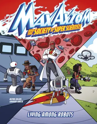 Vivir entre robots: Una aventura supercientífica de Max Axiom - Living Among Robots: A Max Axiom Super Scientist Adventure