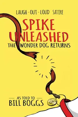Spike desatado: Vuelve el perro maravilla: Contado a Bill Boggs - Spike Unleashed: The Wonder Dog Returns: As Told to Bill Boggs