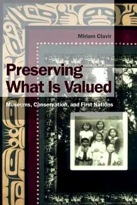 Preservar lo que se valora: Museos, conservación y Primeras Naciones - Preserving What Is Valued: Museums, Conservation, and First Nations