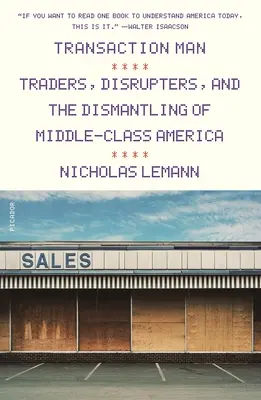 El hombre de las transacciones: Comerciantes, perturbadores y el desmantelamiento de la clase media estadounidense - Transaction Man: Traders, Disrupters, and the Dismantling of Middle-Class America