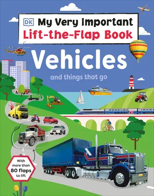 Mi libro muy importante: Vehículos y cosas que se mueven: Con más de 80 solapas para levantar - My Very Important Lift-The-Flap Book: Vehicles and Things That Go: With More Than 80 Flaps to Lift