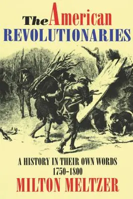 Los revolucionarios estadounidenses: Una historia en sus propias palabras 1750-1800 - The American Revolutionaries: A History in Their Own Words 1750-1800