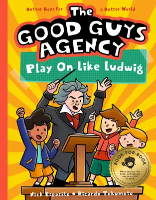 The Good Guys Agency: Play on Like Ludwig Van Beethoven: Chicos por un mundo mejor - The Good Guys Agency: Play on Like Ludwig Van Beethoven: Boys for a Better World