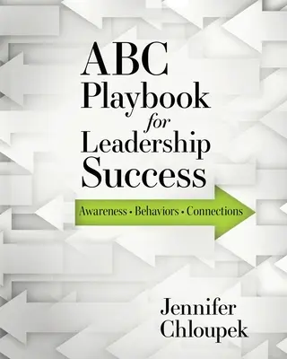 ABC Playbook for Leadership Success: Conciencia, comportamientos, conexiones - ABC Playbook for Leadership Success: Awareness, Behaviors, Connections