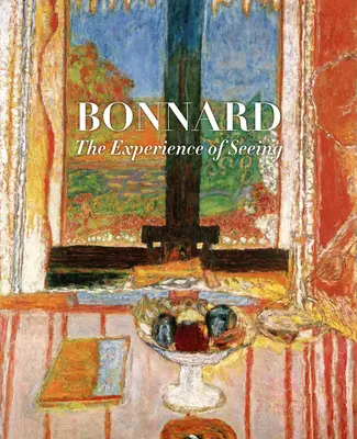 Bonnard: La experiencia de ver - Bonnard: The Experience of Seeing