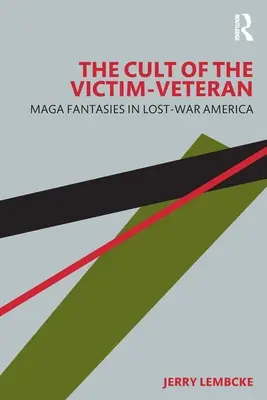 El culto a la víctima-veterano: Maga Fantasies in Lost-War America - The Cult of the Victim-Veteran: Maga Fantasies in Lost-War America
