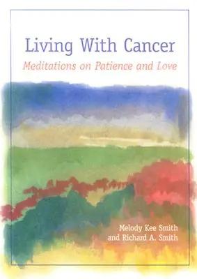 Vivir con cáncer: Meditaciones sobre la paciencia y el amor - Living with Cancer: Meditations on Patience and Love