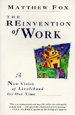 La reinvención del trabajo: Nueva visión de los medios de vida para nuestro tiempo, a - The Reinvention of Work: New Vision of Livelihood for Our Time, a