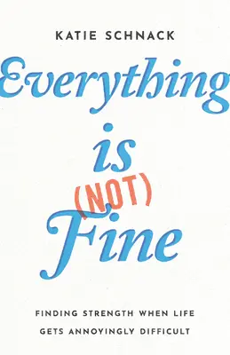 Todo (no) va bien: Cómo encontrar la fuerza cuando la vida se vuelve irritantemente difícil - Everything Is (Not) Fine: Finding Strength When Life Gets Annoyingly Difficult